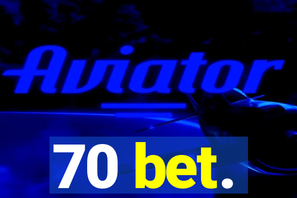 70 bet.